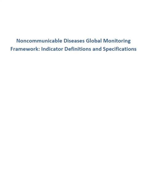 Noncommunicable Diseases Global Monitoring Framework: Indicator Definitions and Specifications